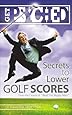 Get Psyched: Secrets to Lower Golf Scores