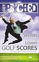 Get Psyched: Secrets to Lower Golf Scores