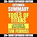 Extended Summary: Tools of Titans by Tim Ferriss: The Tactics, Routines, and Habits of Billionaires, Icons, and World-Class Performers