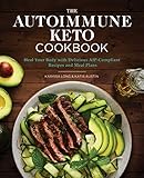 The Autoimmune Keto Cookbook: Heal Your Body with Delicious AIP-Compliant Recipes and Meal Plans by Karissa Long, Katie Austin