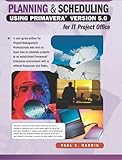 Planning and Scheduling Using Primavera® Version 5. 0 for IT Project Office, , 1921059117