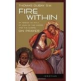 Fire Within: St. Teresa of Avila, St. John of the Cross and the Gospel-On Prayer