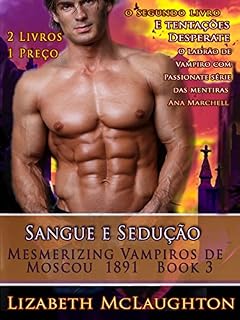 Livro Sangue e sedução - Mesmerizing Vampiros de Moscou 1891: E tentações Desperate - O Ladrão de Vampiro com Passionate série das mentiras PARTE - 2 Livros 1 Preço