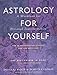 Astrology for Yourself: How to Understand And Interpret Your Own Birth Chart by Demetra George, Douglas Bloch