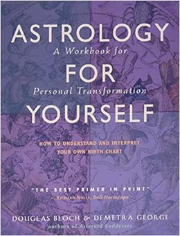 Astrology for Yourself: How to Understand And Interpret Your Own Birth Chart, by Douglas Bloch Astrology for Yourself: How to Understand And Interpret Your Own Birth Chart, by Douglas Bloch