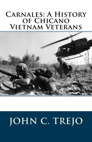 Carnales: A History of Chicano Vietnam Veterans by John C. Trejo