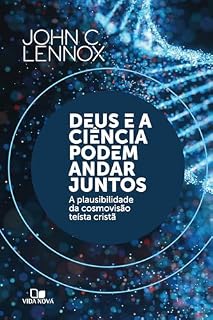 Livro Deus e a ciência podem andar juntos: A plausibilidade da cosmovisão teísta cristã