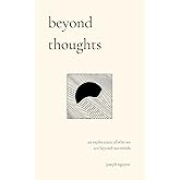 beyond thoughts: an exploration of who we are beyond our minds (Beyond Suffering)