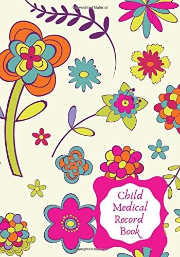 Child Medical Record Book: Child’s Medical History Record Book, My Baby’s Health Information Logbook, For Vaccines, Symptoms, Allergies, Illness, ... Treatment History Logbook, 110 Pages.
