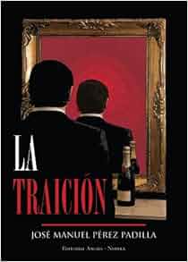 La Traici 243 N Spanish Edition Jos 233 Manuel P 233 Rez Padilla 9788415093183 Amazon Com Books