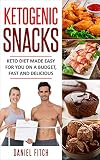 Ketogenic Snacks: Keto Diet Made Easy For You On A Budget, Fast And Delicious by Daniel Fitch