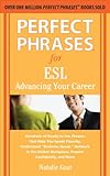 Perfect Phrases for ESL Advancing Your Career (Perfect Phrases Series)
