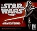 The Star Wars Vault: Thirty Years of Treasures from the Lucasfilm Archives, With Removable Memorabilia and Two Audio CDs