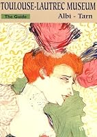Toulouse - Lautrec Museum, The Guide - Albi 2907380664 Book Cover