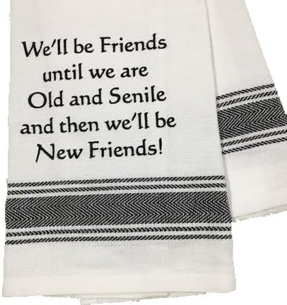 Dishtowel - We'll Be Friends Until We are Old and Senile, Then We'll Be New Friends!