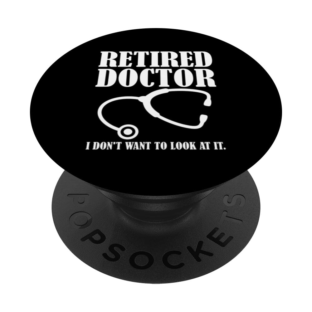Retired Doctor Funny I Don't Want To Look At It PopSockets Swappable PopGrip