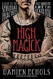 High Magick: A Guide to the Spiritual Practices That Saved My Life on Death Row by Damien Echols, Eddie Vedder