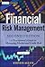 Financial Risk Management: A Practitioner's Guide to Managing Market and Credit Risk