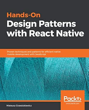 Hands On Design Patterns With React Native Proven Techniques And Patterns For Efficient Native Mobile Development With Javascript 1 Grzesiukiewicz Mateusz Ebook Amazon Com