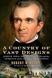 Book cover for A Country of Vast Designs: James K. Polk, the Mexican War and the Conquest of the American Continent