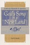God's Song in a New Land: Lutheran Hymnals in America (Concordia Scholarship Today) by 