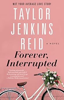Forever, Interrupted: A Novel by [Reid, Taylor Jenkins]