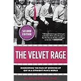 The Velvet Rage: Overcoming the Pain of Growing Up Gay in a Straight Man's World, Second Edition