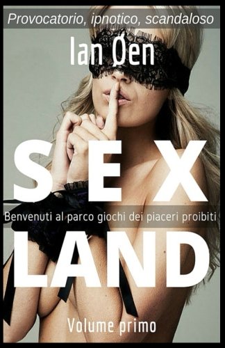 Sexland: Benvenuti al parco giochi dei piaceri proibiti (Volume 1) (Italian Edition)