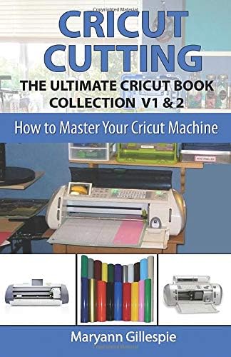 Cricut Cutting: The Ultimate Cricut Book Collection V1 & 2 (How to Master Your Cricut Machine)