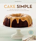 Cake Simple: Recipes for Bundt-Style Cakes from Classic Dark Chocolate to Luscious Lemon-Basil by Christie Matheson, Alex Farnum