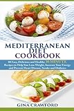 Mediterranean Diet Cookbook: 80 Easy, Delicious and Healthy 30 MINUTE Recipes to Help You Lose Weight, Increase Your Energy and Prevent Heart Disease, Stroke and Diabetes