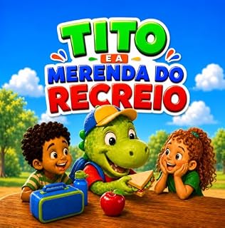 Livro Tito e a Merenda do Recreio: Uma história divertida sobre partilha, cuidado e amizade (Tito, o Dinossauro na Escola Livro 3)