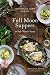 Full Moon Suppers at Salt Water Farm: Recipes from Land and Sea by 