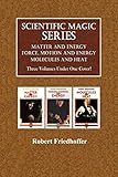 Scientific Magic Series, Books 1-3: Matter and Energy, Force, Motion and Energy, Molecules and Heat by