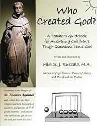 Who Created God?: A Teacher's Guidebook for Answering Children's Tough Questions about God