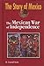 The Mexican War of Independence (The Story of Mexico) by 