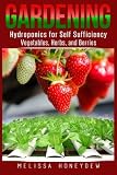 Gardening: Hydroponics for Self Sufficiency - Vegetables, Herbs, & Berries (Herbs, Berries, Organic Gardening: Hydroponics for Self Sufficiency - Vegetables, Herbs, & Berries (Herbs, Berries, Organic
