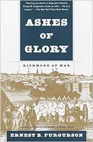 Ashes Of Glory Richmond At War Ernest B Furgurson