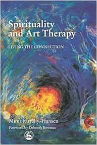 Amazon Com Spirituality And Art Therapy Living The