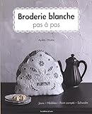 BRODERIE BLANCHE PAS A PAS (French Edition) by