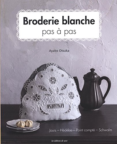 BRODERIE BLANCHE PAS A PAS (French Edition) by Eiji OTSUKA