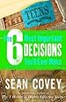 The 6 Most Important Decisions You'll Ever Make: A Guide for Teens The 6 Most Im