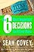 The 6 Most Important Decisions You'll Ever Make: A Guide for Teens The 6 Most Im - Book by Sean Covey