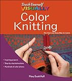 Teach Yourself VISUALLY Color Knitting by Mary Scott Huff