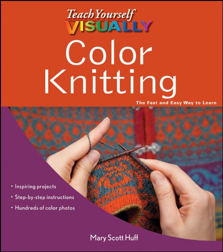 Teach Yourself VISUALLY Color Knitting by Mary Scott Huff