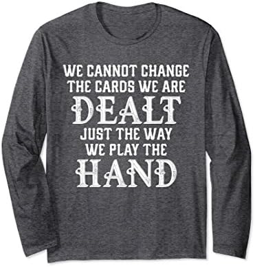 Unisex Can't Change Cards We're Dealt Just How We Play Hand Shirt Medium Dark Heather