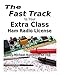 The Fast Track to Your Extra Class Ham Radio License: Covers all FCC Amateur Extra Class Exam Questions through June 30, 2020 (Fast Track Ham License Series) (Volume 3)
