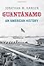 Guantánamo: An American History