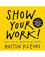 Show Your Work!: 10 Ways to Share Your Creativity and Get Discovered (Austin Kleon)