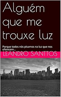 Livro Alguém que me trouxe luz: Porque todos nós pisamos na luz que nos oferecem...